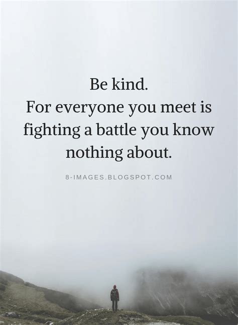 be kind for everyone you meet is fighting a battle you know nothing about be kind quotes