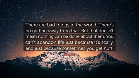 Jim Butcher Quote There Are Bad Things In The World Theres No