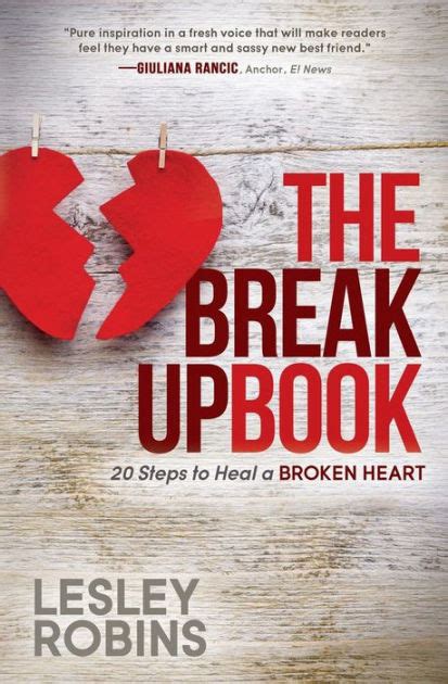 The Breakup Book 20 Steps To Heal A Broken Heart By Lesley Robins