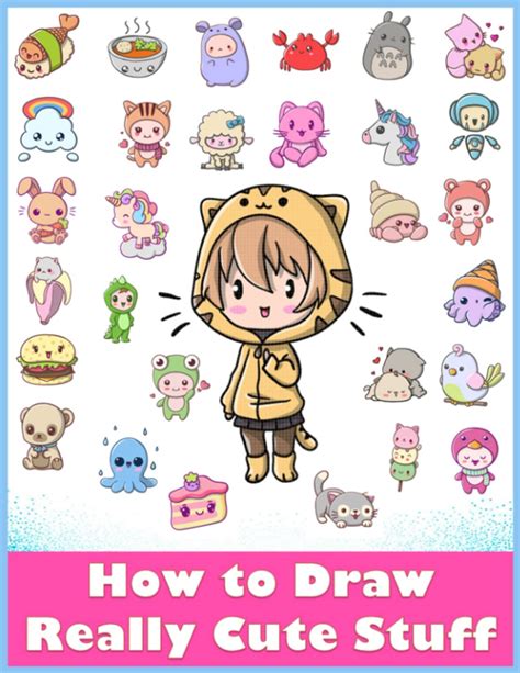Buy How To Draw Really Cute Stuff How To Draw Kawaii And Cute Characters