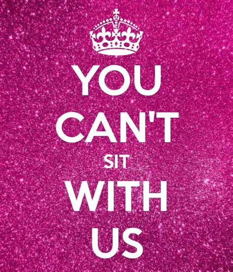 You can't sit with us | Picture Quotes