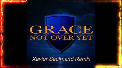 Grace Not Over Yet Xavier Seulmand Remix Youtube