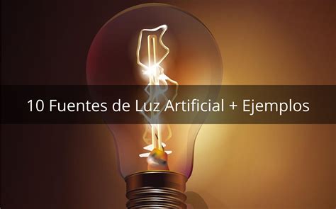 10 Fuentes De Luz Artificial Con Ejemplos