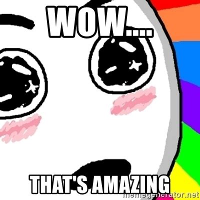 You are awesome believe it run do it. Wow.... That's amazing - Amazed Face | Meme Generator