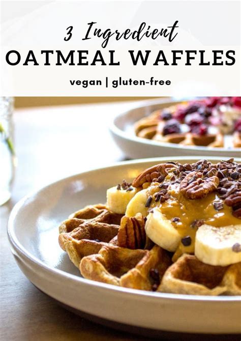 3 Ingredient Oatmeal Waffles Vegan Gluten Free Recipe Oatmeal