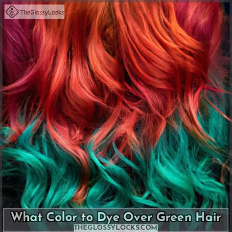 How To Dye Over Green Hair Tips On What Color To Choose
