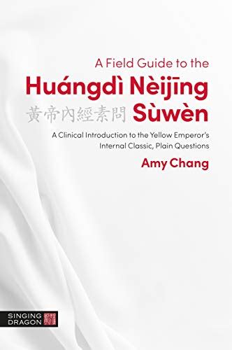 A Field Guide To The Huángdì Nèijing Sùwèn A Clinical Introduction To