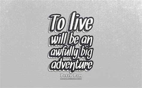 To Live Will Be An Awfully Big Adventure Typography Quotes About Life