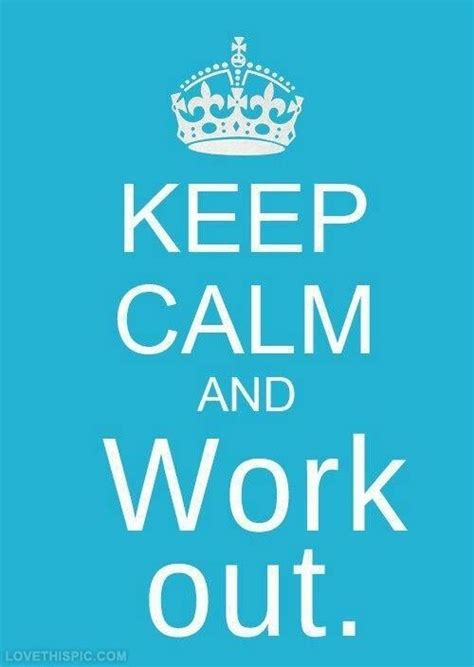 Keep Calm And Workout Fitness Motivation Quotes Calm Quotes Fitness