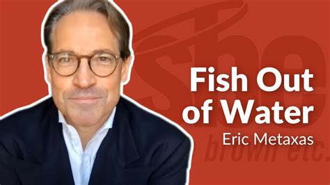 Eric Metaxas Fish Out Of Water Steve Brown Etc Key Life Youtube