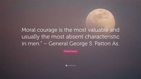 Hourly History Quote Moral Courage Is The Most Valuable And Usually