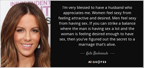 Kate Beckinsale Quote I M Very Blessed To Have A Husband Who Appreciates Me