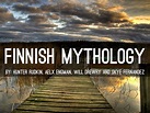 Copy of Finnish Mythology by Skye Fernandez