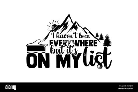 I Havent Been Everywhere But Its On My List Travelig T Shirts Design Hand Drawn Lettering