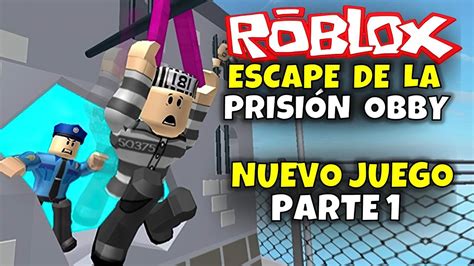 ¡escape De La PrisiÓn Obby Parte 1 Nuevo Juego En Roblox Youtube