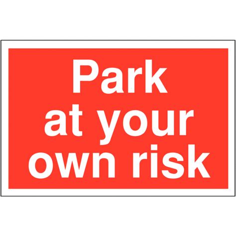 Park At Your Own Risk Signs Park At Your Own Risk Signage