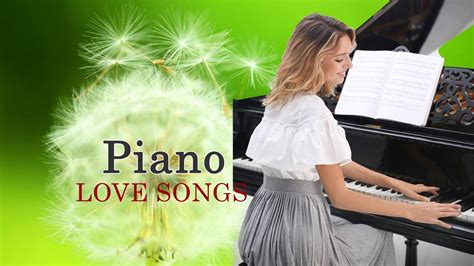 2 Hour Of The Most Romantic Piano Love Songs Easy Smooth