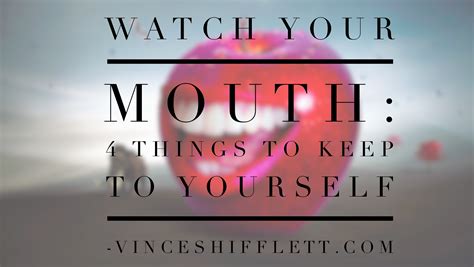 Watch Your Mouth 4 Things To Keep To Yourself ~ Vince Shifflett