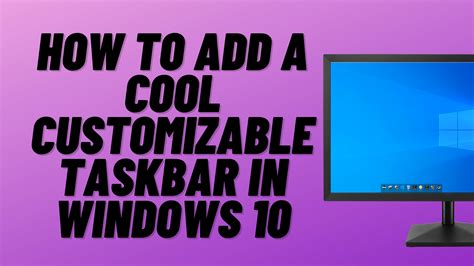 How To Add A Cool Customizable Taskbar In Windows 10