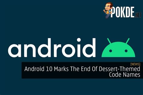 Android 10 Marks The End Of Dessert Themed Code Names Pokdenet