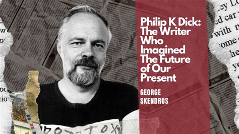 philip k dick the writer who imagined the future of our present indiefferential