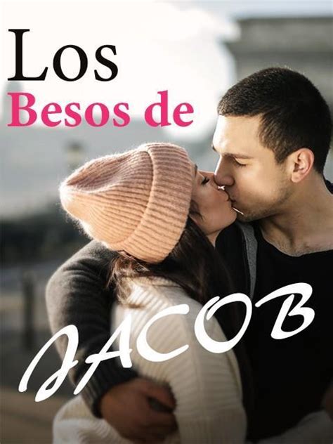 Los besos de jacob es una romances novela en línea escrita por angelú , mano book ofrece un libro gratuito de los besos de jacob para leer en línea. Los Besos De Jacob Libro Pdf - The Millennial Mirror