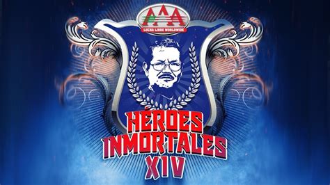 Aaa Héroes Inmortales Xiv Cartelera Y Horarios Solowrestling