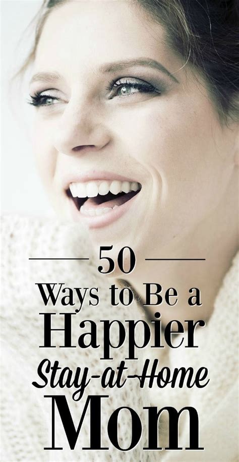 50 Ways To Be A Happier Stay At Home Mom Mba Sahm Stay At Home Mom