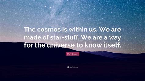 Carl Sagan Quote The Cosmos Is Within Us We Are Made Of Star Stuff