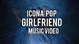 Icona Pop - 'Girlfriend' Music Video Premiere!