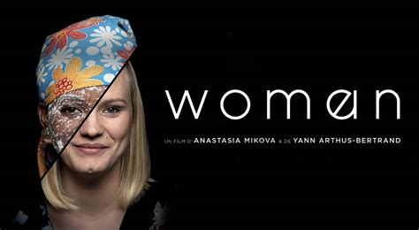 Woman A Film By Anastasia Mikova And Yann Arthus Bertrand Returns To