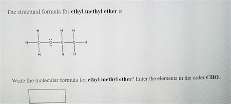 Solved The Structural Formula For Ethyl Methyl Ether Is H H