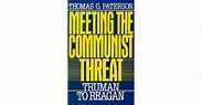 Meeting the Communist Threat: Truman to Reagan by Thomas G. Paterson