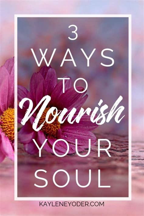 Three Ways To Nourish Your Soul Again Kaylene Yoder Inspirational