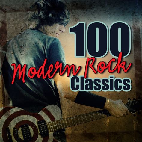 100 Modern Rock Classics Compilation By Various Artists Spotify