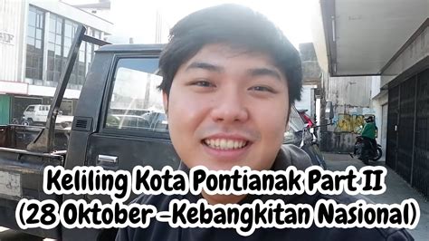 Vlog Keliling Kota Pontianak Part Ii 28 Oktober Kebangkitan Nasional