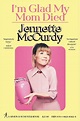 I’m Glad My Mom Died by Jennette McCurdy | Book Review – Book Trek