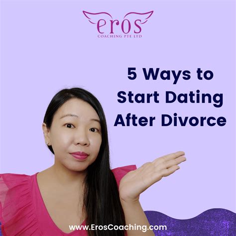 5 Ways To Start Dating After Divorce Eros Coaching