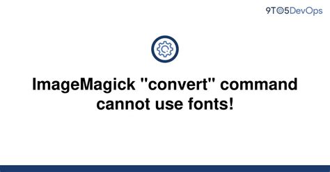 Solved Imagemagick Convert Command Cannot Use Fonts 9to5answer