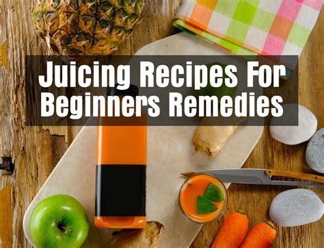 Juicing Recipes For Beginners Remedies Health Information News