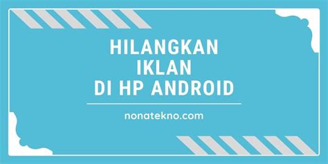 √ 7 Cara Menghilangkan Iklan di HP Android yang Menyebalkan