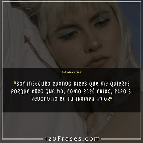 Frases De Ed Maverick Fuentes De Ortiz 120 Frases