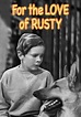 Watch For the Love of Rusty (1947) - Free Movies | Tubi