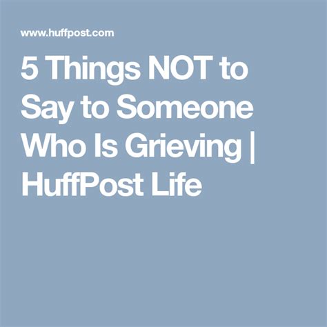 5 Things Not To Say To Someone Who Is Grieving Huffpost Life Grieve