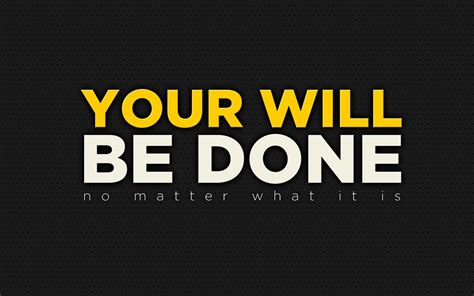 Your Will Be Done No Matter What It Is Desktop Wallpaper Flickr