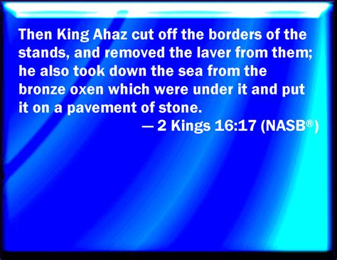 2 Kings 1617 And King Ahaz Cut Off The Borders Of The Bases And