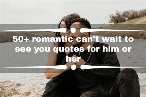 50 romantic can t wait to see you quotes for him or her ke