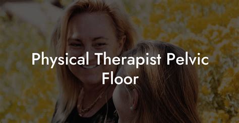 Physical Therapist Pelvic Floor Glutes Core And Pelvic Floor