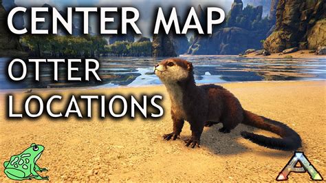 Center Map Otter Locations Ark Survival Evolved Youtube