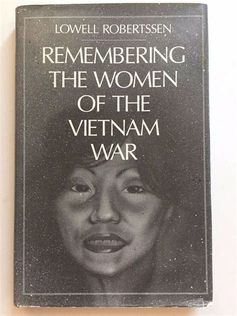 remembering the women of the vietnam war by lowell robertssen 1990 1st edition in 2020 vietnam